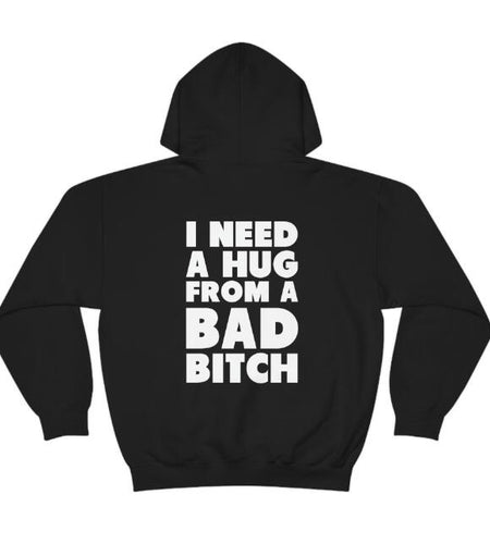 I Need A Bad Bitch Hug Letter Print European And American Hoodie