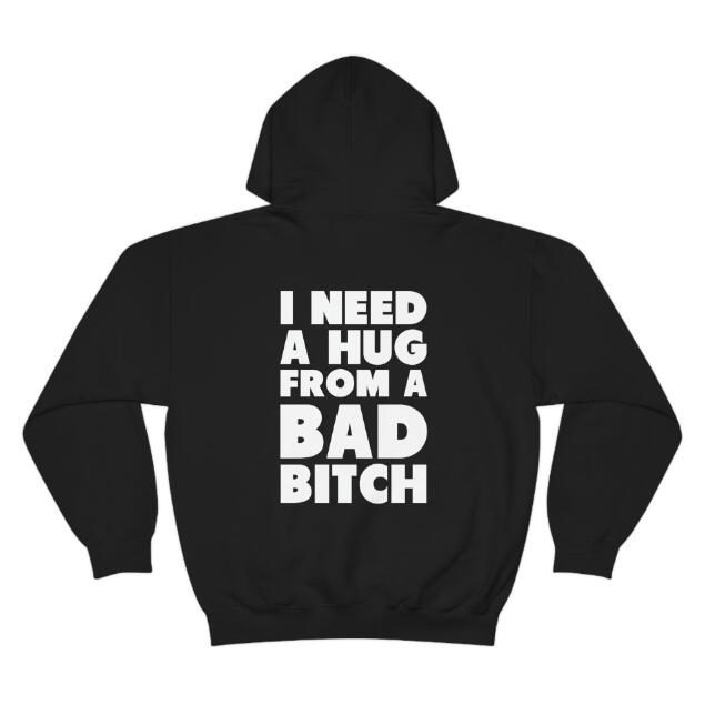 I Need A Bad Bitch Hug Letter Print European And American Hoodie